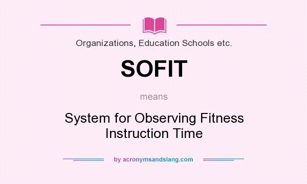 What does SOFIT mean? It stands for System for Observing Fitness Instruction Time