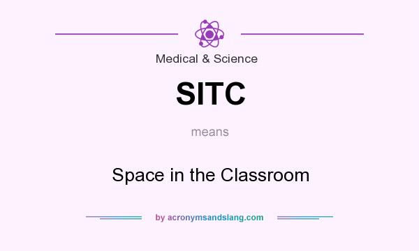 What does SITC mean? It stands for Space in the Classroom