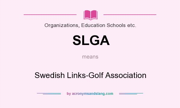 What does SLGA mean? It stands for Swedish Links-Golf Association