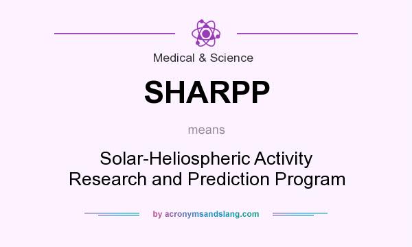 What does SHARPP mean? It stands for Solar-Heliospheric Activity Research and Prediction Program