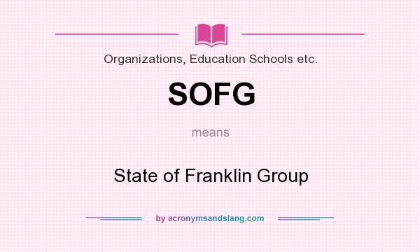 What does SOFG mean? It stands for State of Franklin Group
