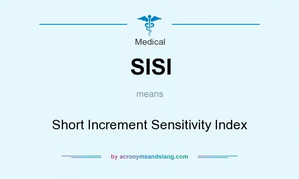 What does SISI mean? It stands for Short Increment Sensitivity Index