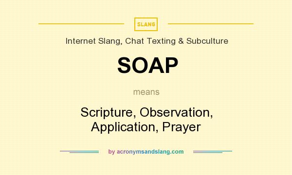 What does SOAP mean? It stands for Scripture, Observation, Application, Prayer