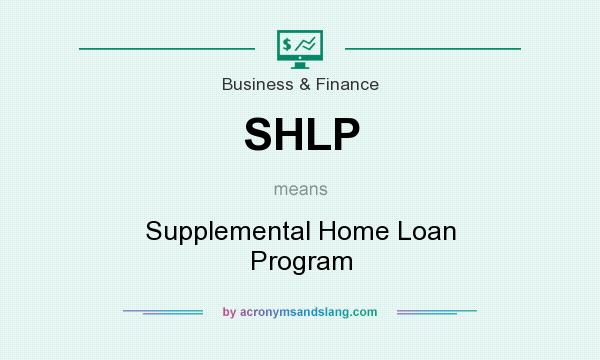 What does SHLP mean? It stands for Supplemental Home Loan Program