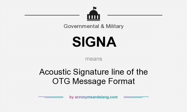 What does SIGNA mean? It stands for Acoustic Signature line of the OTG Message Format