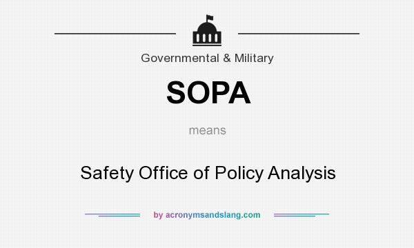 What does SOPA mean? It stands for Safety Office of Policy Analysis