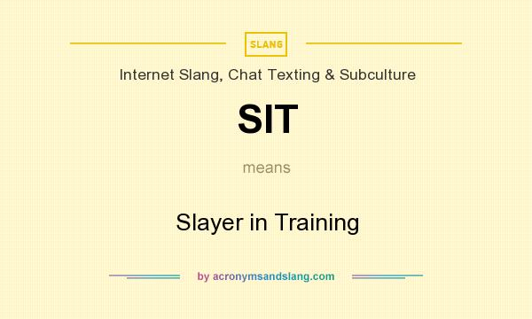 What does SIT mean? It stands for Slayer in Training