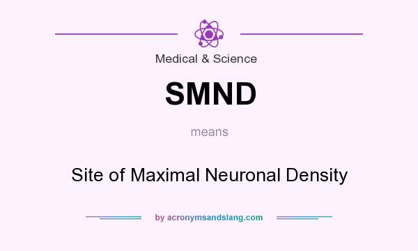 What does SMND mean? It stands for Site of Maximal Neuronal Density