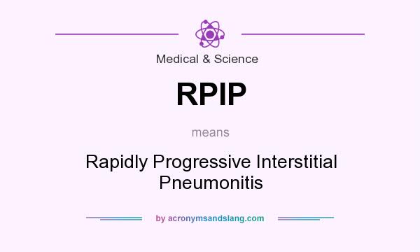 What does RPIP mean? It stands for Rapidly Progressive Interstitial Pneumonitis