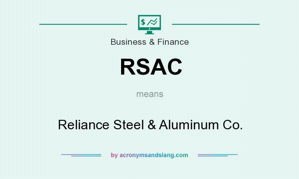 What does RSAC mean? It stands for Reliance Steel & Aluminum Co.