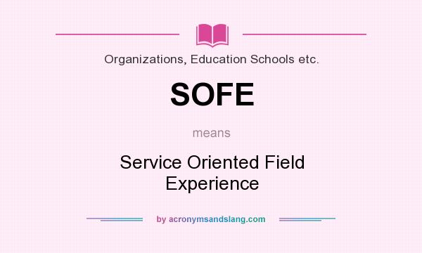 What does SOFE mean? It stands for Service Oriented Field Experience