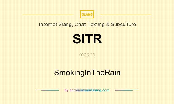 What does SITR mean? It stands for SmokingInTheRain
