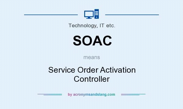 What does SOAC mean? It stands for Service Order Activation Controller