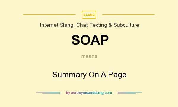 What does SOAP mean? It stands for Summary On A Page