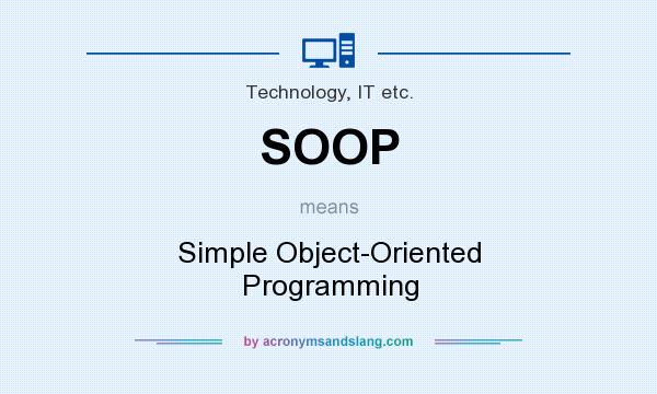 What does SOOP mean? It stands for Simple Object-Oriented Programming