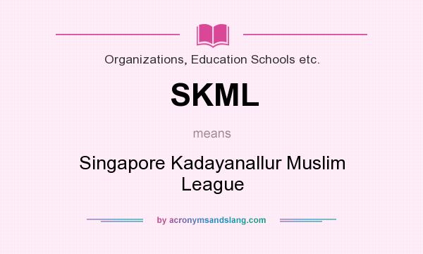 What does SKML mean? It stands for Singapore Kadayanallur Muslim League