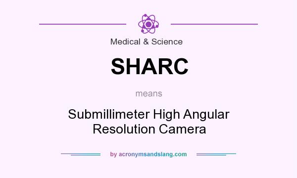 What does SHARC mean? It stands for Submillimeter High Angular Resolution Camera