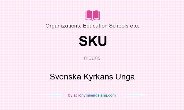 What does SKU mean? It stands for Svenska Kyrkans Unga