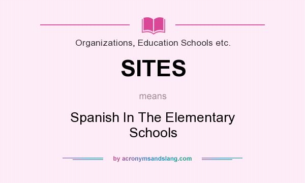 What does SITES mean? It stands for Spanish In The Elementary Schools
