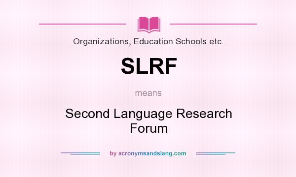 What does SLRF mean? It stands for Second Language Research Forum