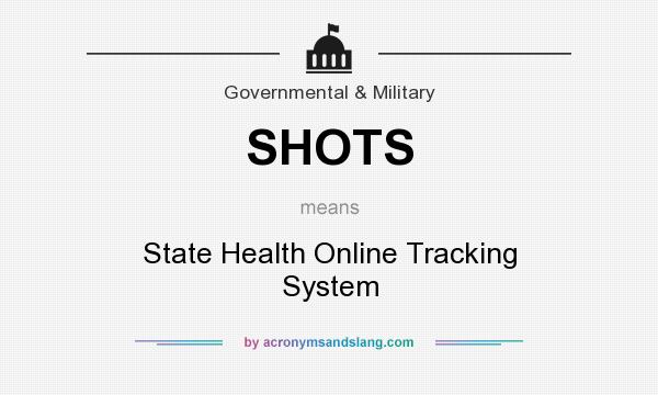 What does SHOTS mean? It stands for State Health Online Tracking System