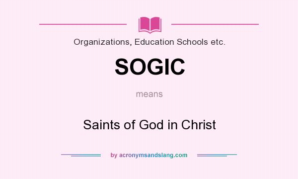 What does SOGIC mean? It stands for Saints of God in Christ