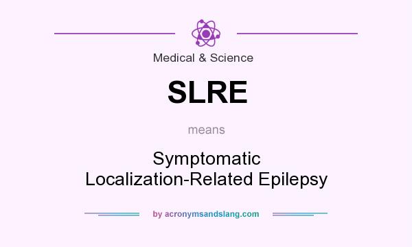What does SLRE mean? It stands for Symptomatic Localization-Related Epilepsy