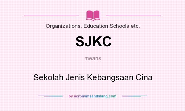 What does SJKC mean? It stands for Sekolah Jenis Kebangsaan Cina