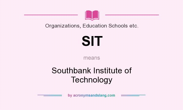 What does SIT mean? It stands for Southbank Institute of Technology