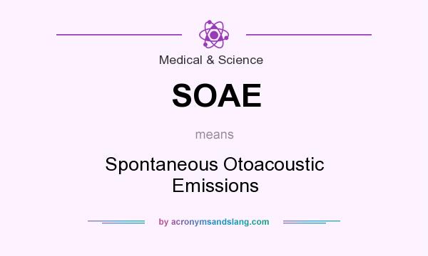 What does SOAE mean? It stands for Spontaneous Otoacoustic Emissions