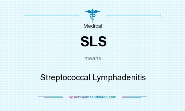 What does SLS mean? It stands for Streptococcal Lymphadenitis