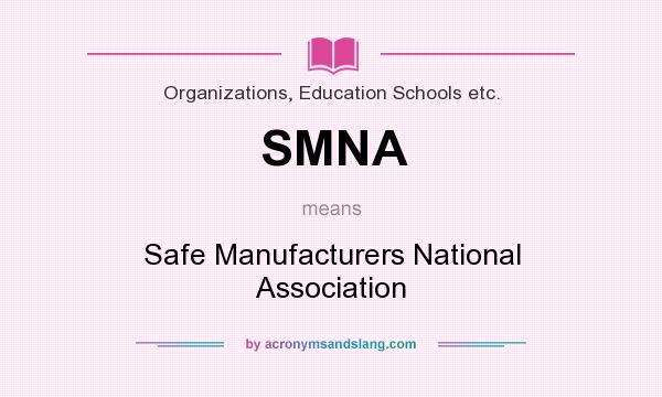 What does SMNA mean? It stands for Safe Manufacturers National Association