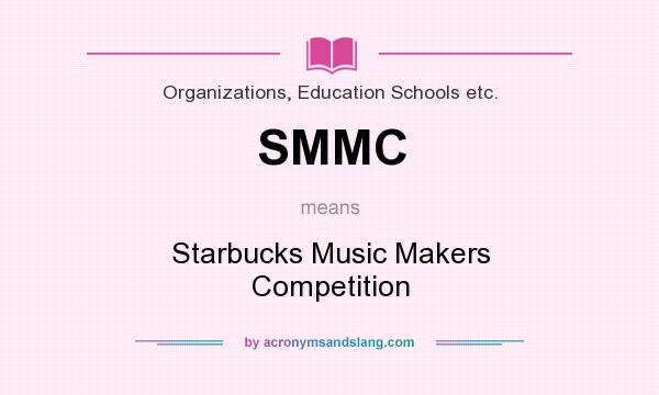 What does SMMC mean? It stands for Starbucks Music Makers Competition