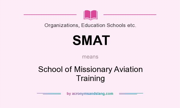 What does SMAT mean? It stands for School of Missionary Aviation Training