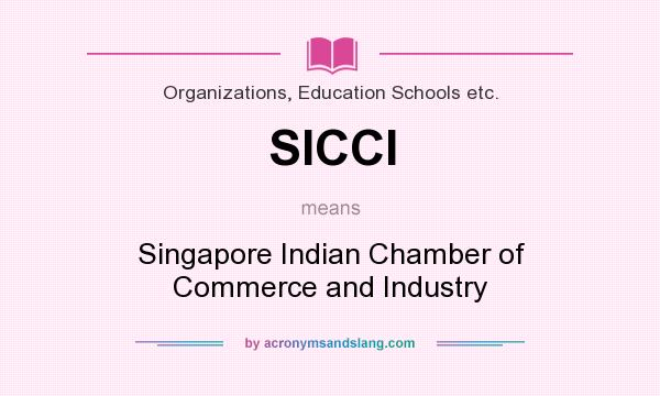 What does SICCI mean? It stands for Singapore Indian Chamber of Commerce and Industry