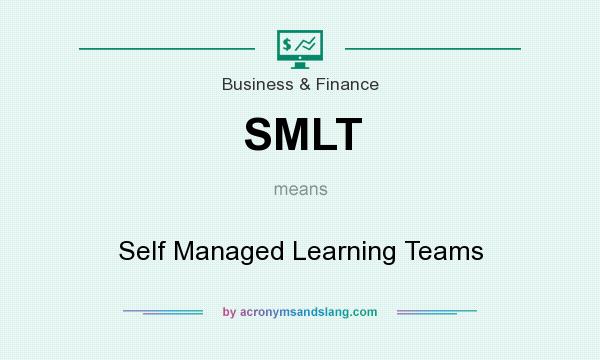 What does SMLT mean? It stands for Self Managed Learning Teams