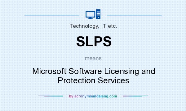 What does SLPS mean? It stands for Microsoft Software Licensing and Protection Services