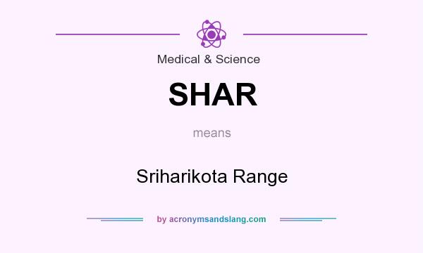 What does SHAR mean? It stands for Sriharikota Range