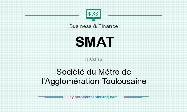 What does SMAT mean? It stands for Société du Métro de l`Agglomération Toulousaine