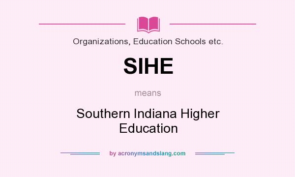 What does SIHE mean? It stands for Southern Indiana Higher Education