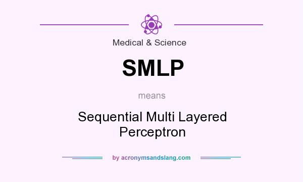 What does SMLP mean? It stands for Sequential Multi Layered Perceptron