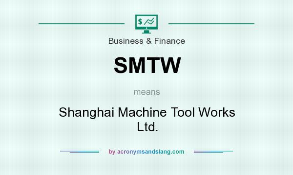 What does SMTW mean? It stands for Shanghai Machine Tool Works Ltd.