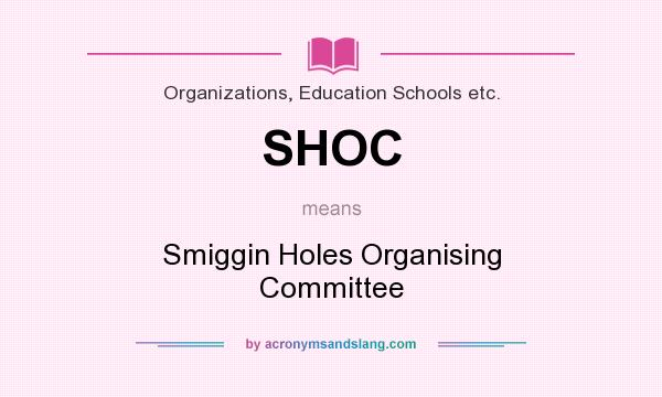 What does SHOC mean? It stands for Smiggin Holes Organising Committee