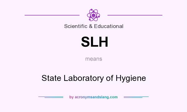 What does SLH mean? It stands for State Laboratory of Hygiene