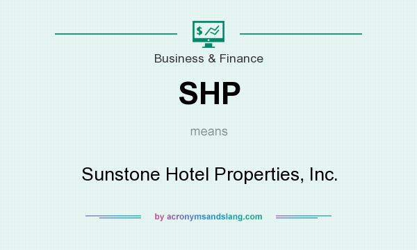 What does SHP mean? It stands for Sunstone Hotel Properties, Inc.