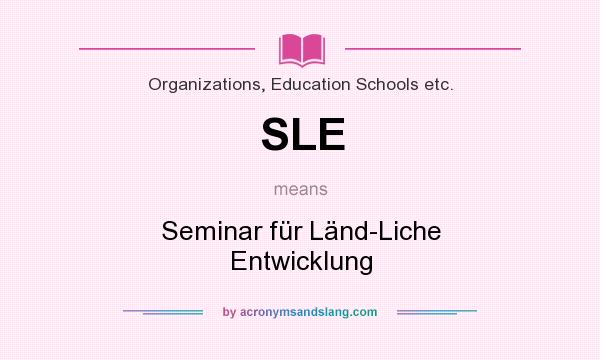 What does SLE mean? It stands for Seminar für Länd-Liche Entwicklung