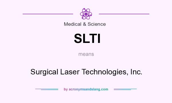 What does SLTI mean? It stands for Surgical Laser Technologies, Inc.