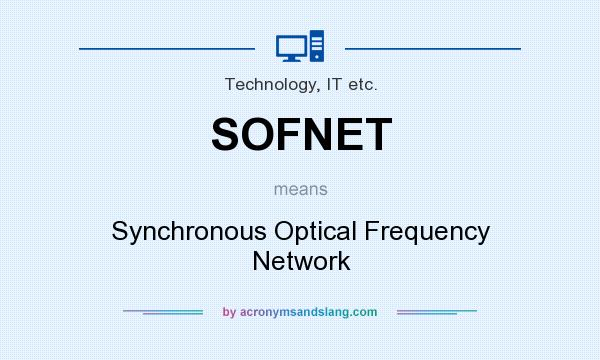 What does SOFNET mean? It stands for Synchronous Optical Frequency Network