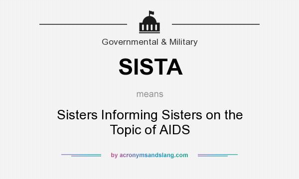 What does SISTA mean? It stands for Sisters Informing Sisters on the Topic of AIDS