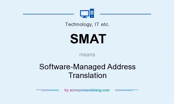 What does SMAT mean? It stands for Software-Managed Address Translation